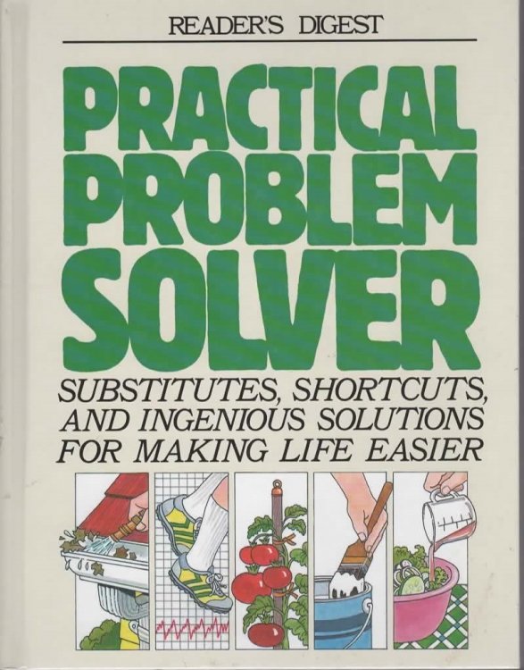 READERS DIGEST PRACTICAL PROBLEM SOLVER SUBSTITUTES, SHORTCUTS AND INGENIOUS SOLUTIONS FOR MAKING LIFE EASIER.