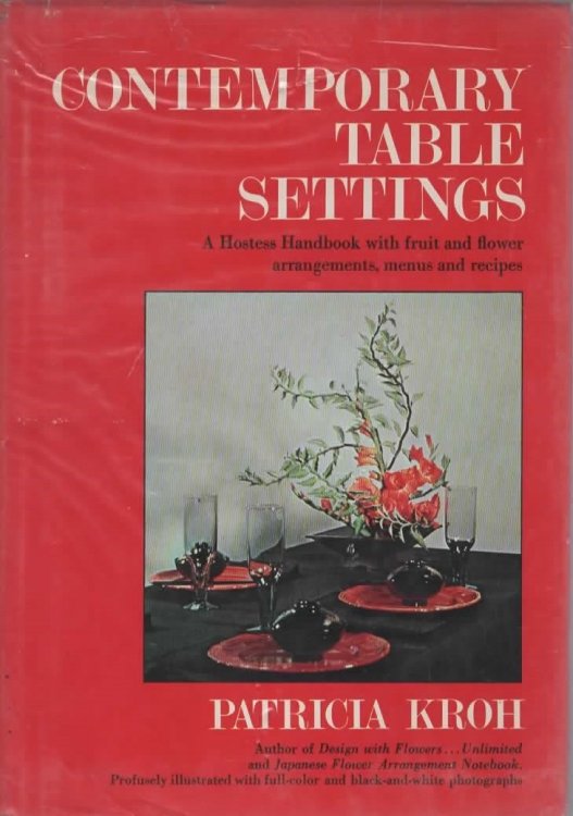 CONTEMPORARY TABLE SETTINGS A HOSTESS HANDBOOK WITH FRUIT AND FLOWER ARRANGEMENTS, MENUS AND RECIPES.