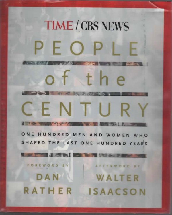 PEOPLE OF THE CENTURY One Hundred Men and Women Who Shaped the Last One Hundred Years