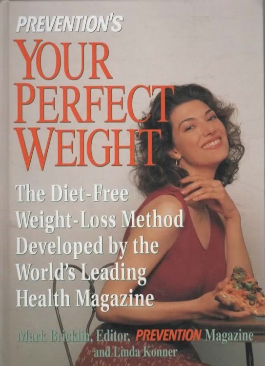 PREVENTION'S YOUR PERFECT WEIGHT THE DIET-FREE WEIGHT-LOSS METHOD DEVELOPED BY THE WORLD'S LEADING HEALTH MAGAZINE.