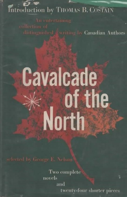 CAVALCADE OF THE NORTH AN ENTERTAINING COLLECTION OF DISTINGUISHED WRITING BY CANADIAN AUTHORS