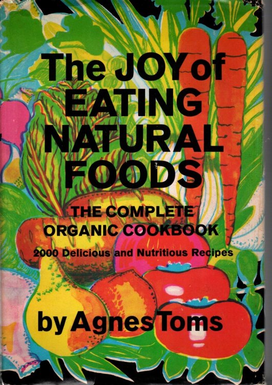 THE JOY OF EATING NATURAL FOODS The Complete Organic Cookbook