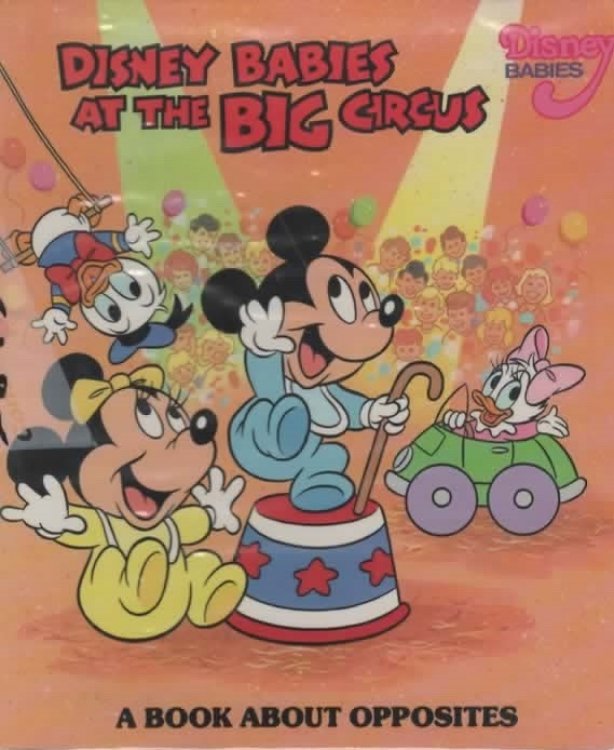 DISNEY BABIES AT THE BIG CIRCUS A BOOK ABOUT OPPOSITES.