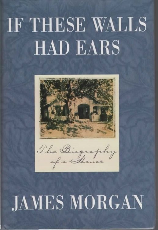 IF THESE WALLS HAD EARS THE BIOGRAPHY OF A HOUSE.