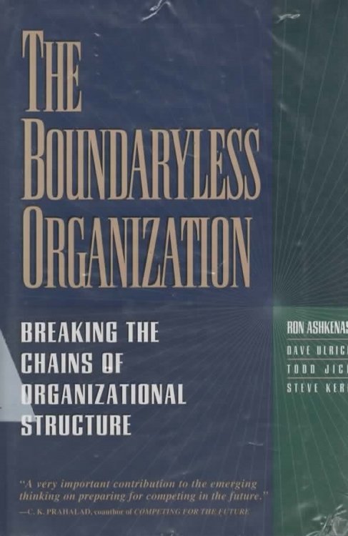 THE BOUNDARYLESS ORGANIZATION Breaking the Chains of Organizational Structure