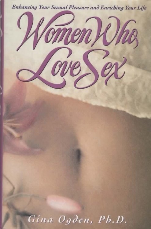 WOMEN WHO LOVE SEX/ENHANCING YOUR SEXUAL PLEASURE AND ENRICHING YOUR LIFE