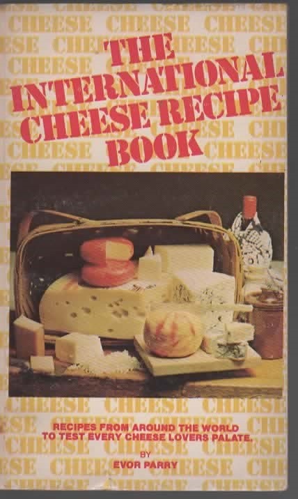 THE INTERNATIONAL CHEESE RECIPE COOKBOOK