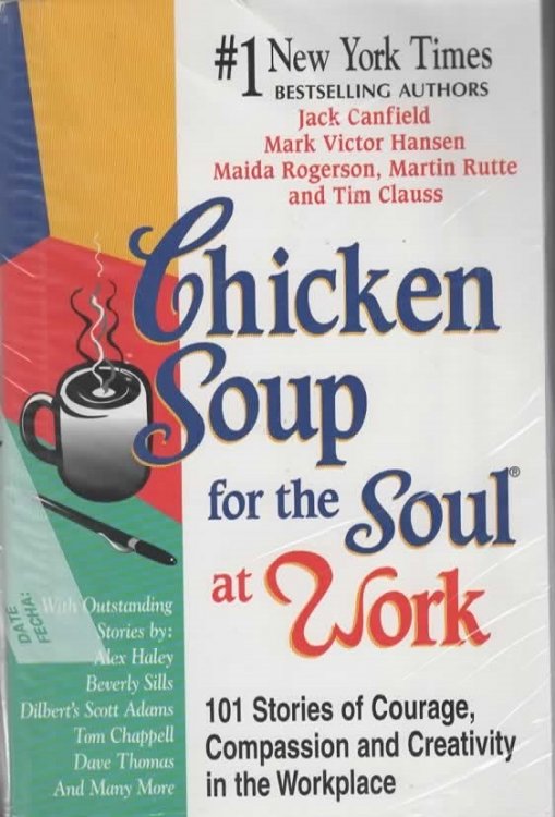 CHICKEN SOUP FOR THE SOUL AT WORK 101 Stories of Courage, Compassion & Creativity in the Workplace