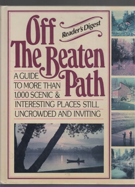 OFF THE BEATEN PATH A Guide to More Than 1,000 Scenic & Interesting Places Still Uncrowded and Inviting