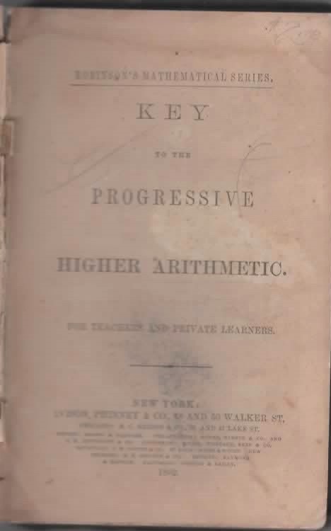 KEY TO THE PROGRESSIVE HIGHER ARITHMETIC FOR TEACHERS AND PRIVATE LEARNERS
