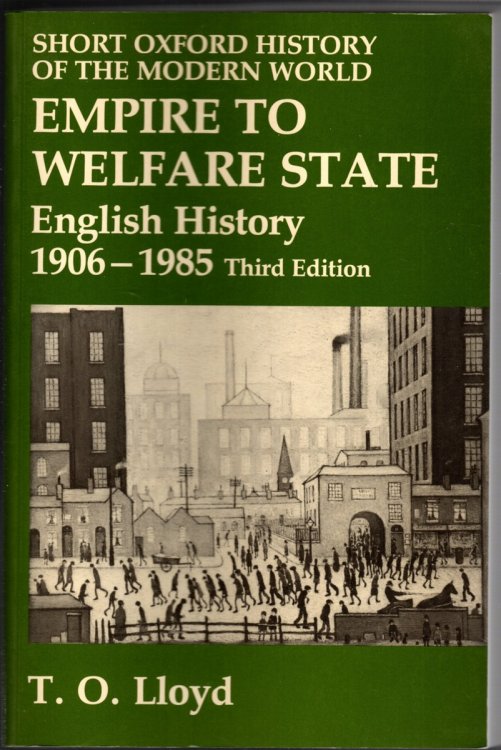EMPIRE TO WELFARE STATE: ENGLISH HISTORY 1906-1985 Short Oxford History of the Modern World