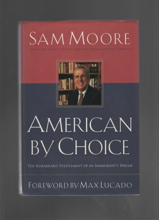 AMERICAN BY CHOICE The Remarkable Fulfillment of an Immigrant's Dreams
