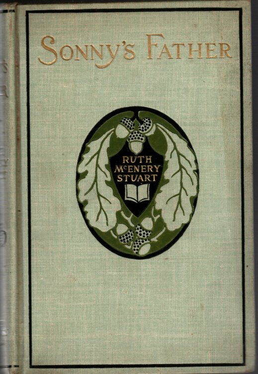 SONNY'S FATHER In Which the Father, Now Becomes Grandfather, a Kindly Observer of Life and a Genial Philosopher, in His Desultory Talks with the Family Doctor, Carries Along the Story of Sonny