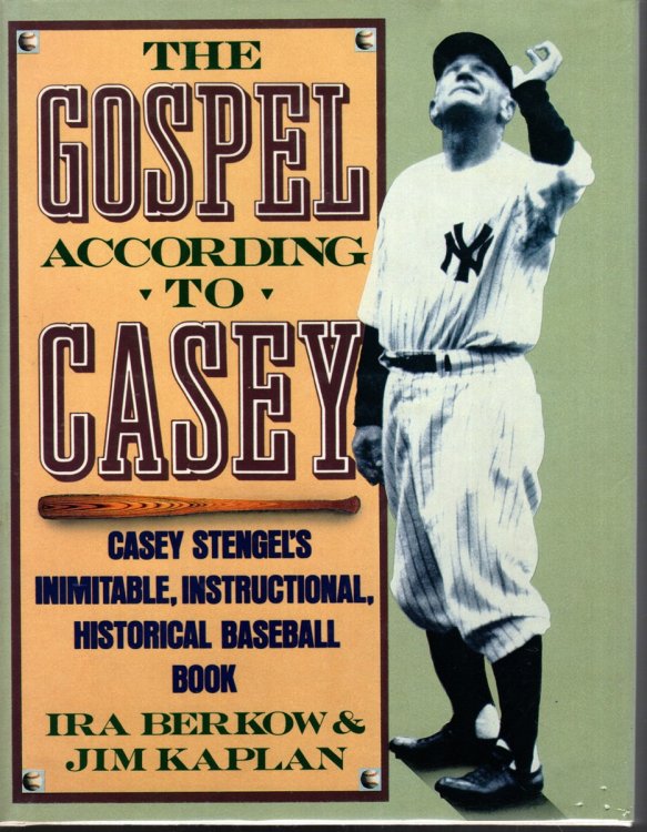 THE GOSPEL ACCORDING TO CASEY Casey Stengel's Inimitable, Instructional, Historical Baseball Book