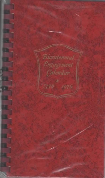 BICENTENNIAL ENGAGEMENT CALENDAR FOR THE YEAR 1976 IN WHICH ARE RECALLED SOME OF THE IMPORTANT EVENTS OF THE YEAR 1776