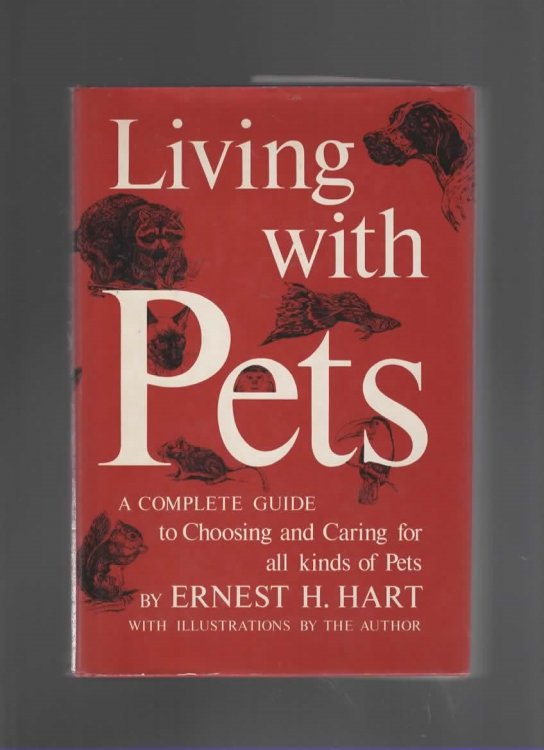 LIVING WITH PETS A Complete Guide to Choosing and Caring for all Kinds of Pets