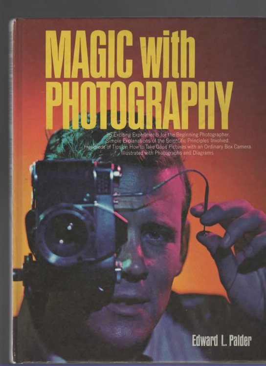 MAGIC WITH PHOTOGRAPHY Simplified Explanations and Scientific Demonstrations of Basic Photography
