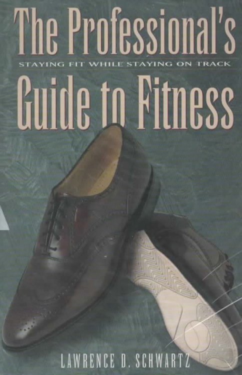 THE PROFESSIONAL'S GUIDE TO FITNESS Staying Fit While Staying On Track