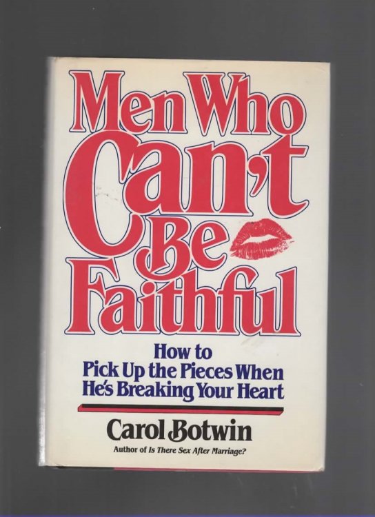 MEN WHO CAN'T BE FAITHFUL How to Pick Up the Pieces When He's Breaking Your Heart