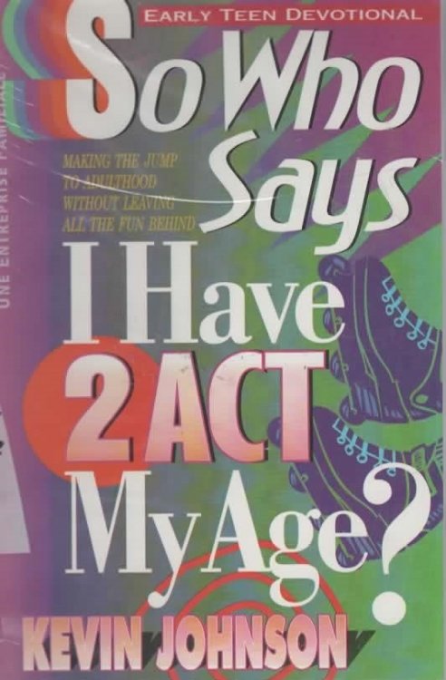SO WHO SAYS I HAVE TO ACT MY AGE