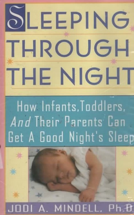 SLEEPING THROUGH THE NIGHT How Infants, Toddlers, and Their Parents Can Get a Good Night's Sleep
