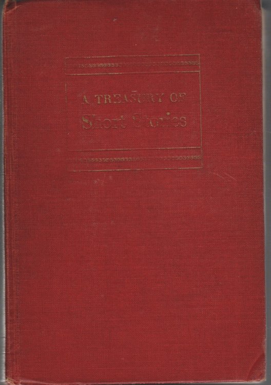 A TREASURY OF SHORT STORIES Containing Favorites of the Past 100 Years from Turgenev to Thurber, from Balzac to Hemingway with Biographical Sketches