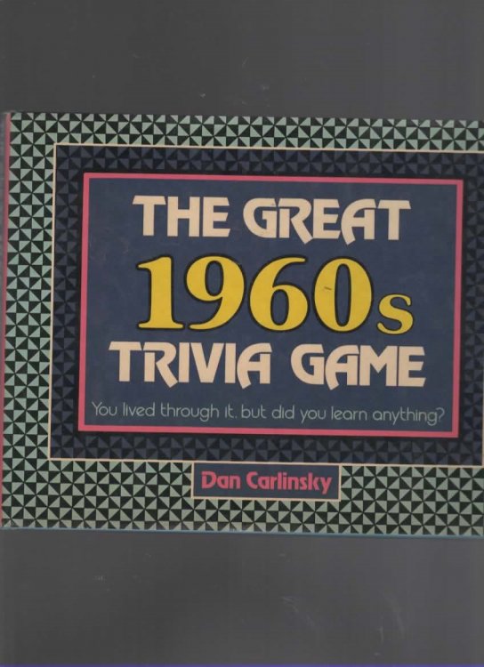 THE GREAT 1960S TRIVIA GAME: YOU THOUGHT YOU LIVED THROUGH IT, BUT DID YOUR LEARN ANYTHING