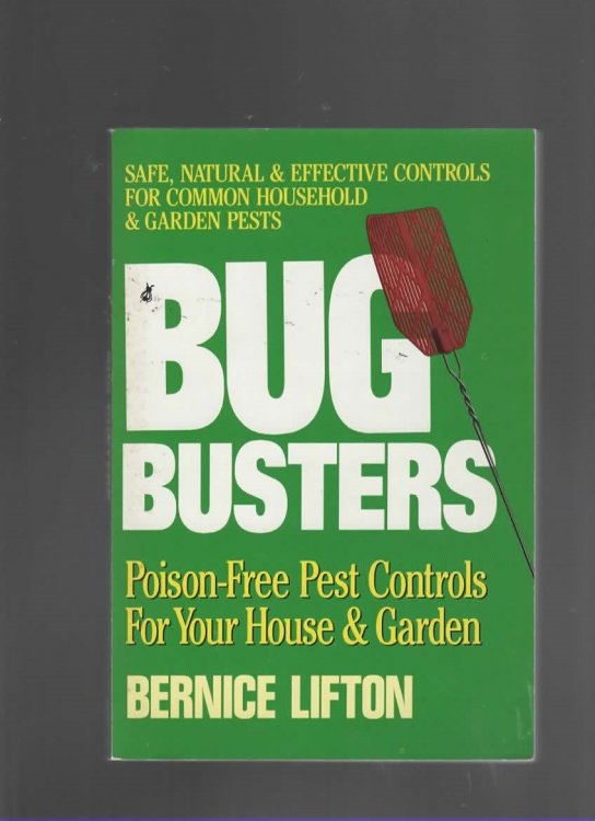 BUG BUSTERS: POISON-FREE PEST CONTROLS FOR YOUR HOUSE & GARDEN