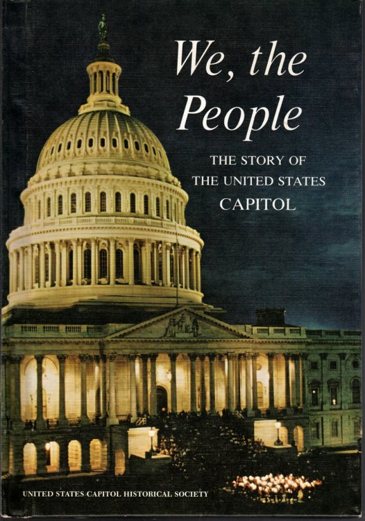 WE, THE PEOPLE; The Story of the United States Capitol, its Past and its Promise