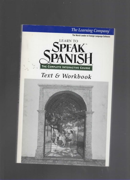 LEARN TO SPEAK SPANISH - THE COMPLETE INTERACTIVE COURSE - TEXT & WORKBOOK