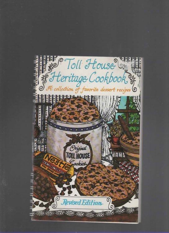 TOLL HOUSE HERITAGE COOKBOOK A Collection of Favorite Dessert Recipes