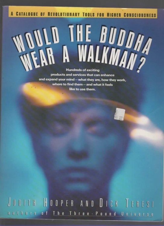 WOULD THE BUDDHA WEAR A WALKMAN A Catalogue of Revolutionary Tools for Higher Consciousness