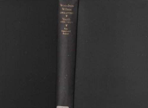 WOODROW WILSON, LIFE AND LETTERS, PRINCETON 1890-1910