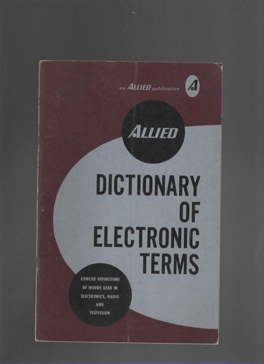 ALLIED DICTIONARY OF ELECTRONIC TERMS Concise Definitions of Words Used in Electronics, Radio, and Television