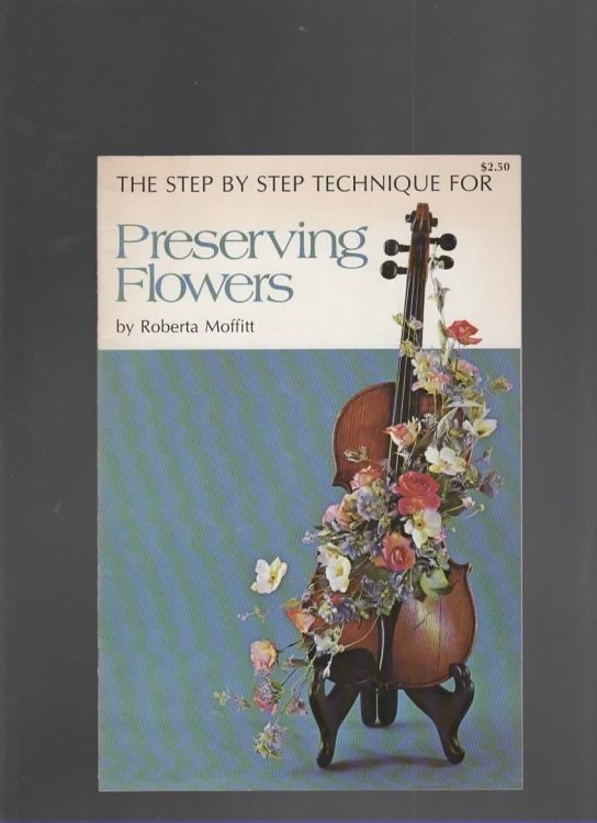 THE STEP BY STEP TECHNIQUE FOR PRESERVING FLOWERS