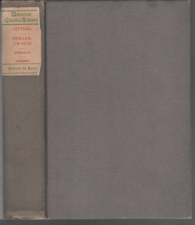 PERSIAN AND CHINESE LETTERS BEING THE LETTRES PERSANES BY CHARLES LOUIS, BARON DE MONTESQUIEU AND THE CITZEN OF THE WORLD BY OLIVER GOLDSMITH