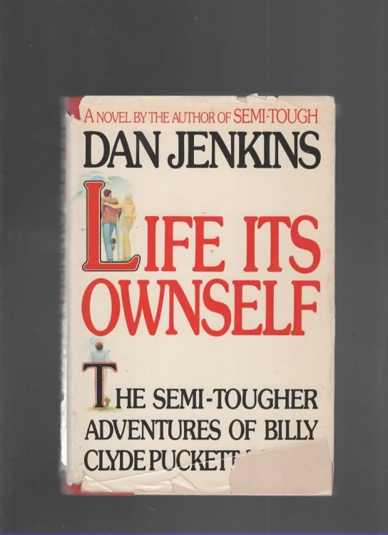 LIFE ITS OWNSELF The Semi-Tougher Adventures of Billy Clyde Puckett and Them