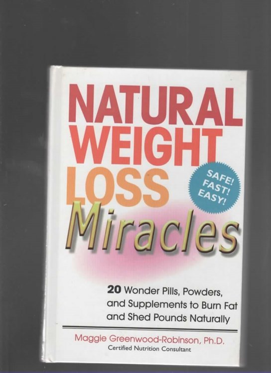 NATURAL WEIGHT LOSS MIRACLES 20 Wonder Pills, Powders, and Supplements to Burn Fat and Shred Pounds Naturally
