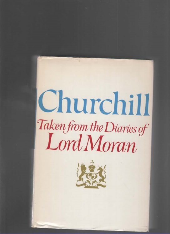 CHURCHILL Taken from the Diaries of Lord Moran