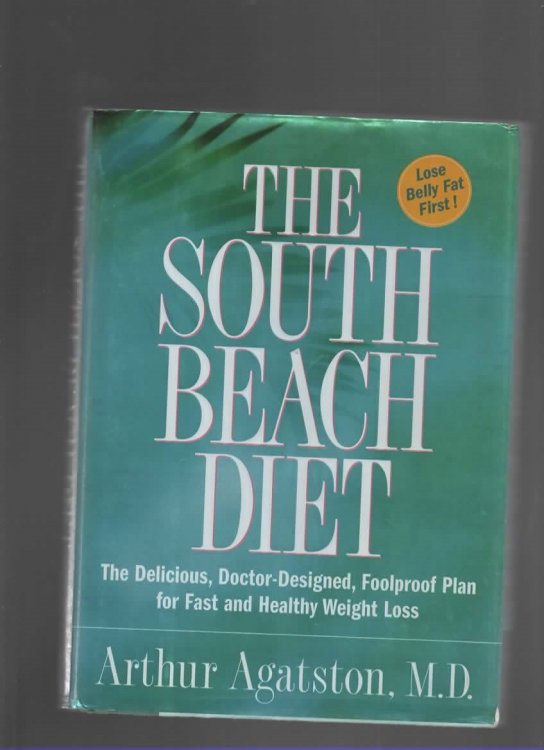 THE SOUTH BEACH DIET The Delicious, Doctor-Designed, Foolproof Plan for Fast and Healthy Weight Loss
