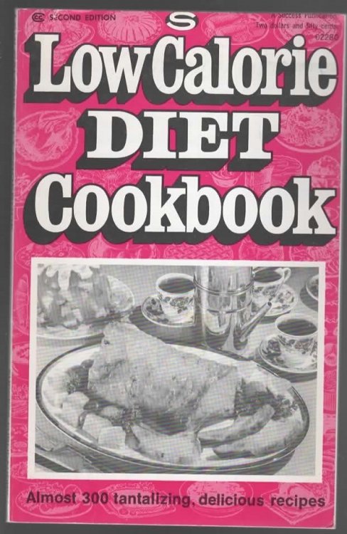 LOW CALORIE DIET COOKBOOK: Almost 300 Tantalizing, Delicious Recipes