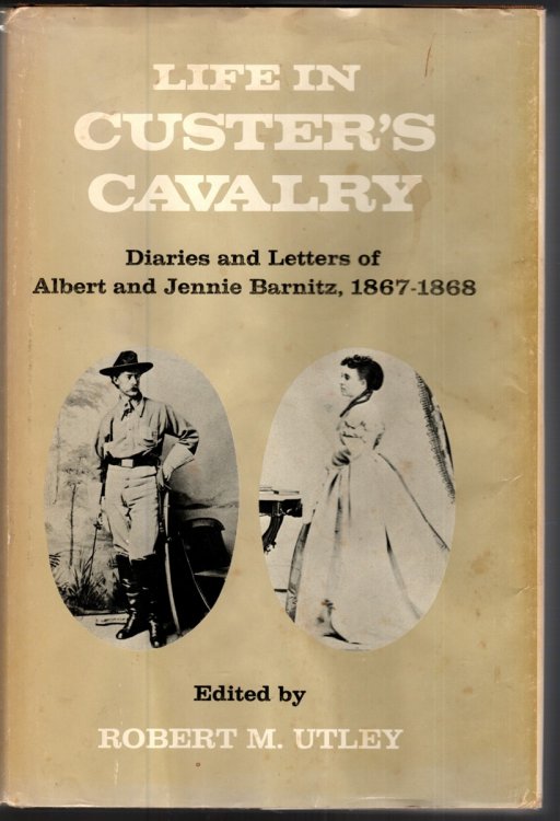 LIFE IN CUSTER'S CAVALRY Diaries and Letters of Albert and Jennie Barnitz, 1867-1868