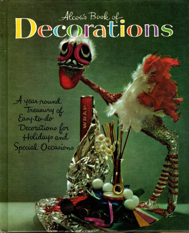 ALCOA'S BOOK OF DECORATIONS A Year-Round Treasury of Easy-To-Do Decorations for Holidays and Special Occasions