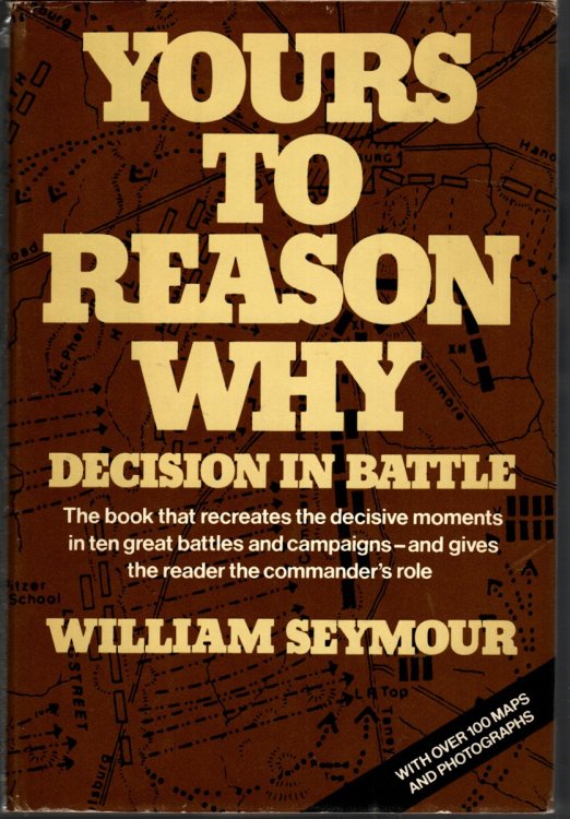 YOURS TO REASON WHY Decision in Battle