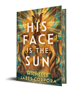 His Face Is the Sun (Signed by Author)