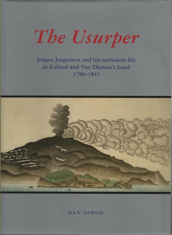 The Usurper Jorgen Jorgenson and his turbulent life in Iceland and Van Diemen's Land, 1780 - 1841