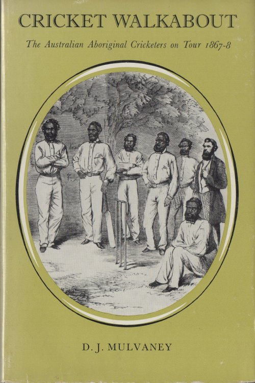 Cricket Walkabout The Australian Aboriginal Cricketers on Tour 1867-68