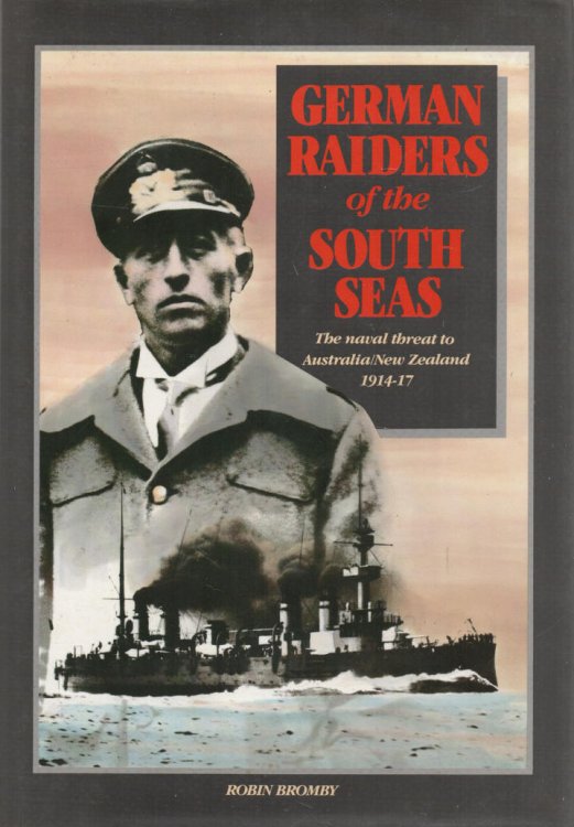 German Raiders of the South Seas The Naval Threat to Australia/New Zealand 1914-17