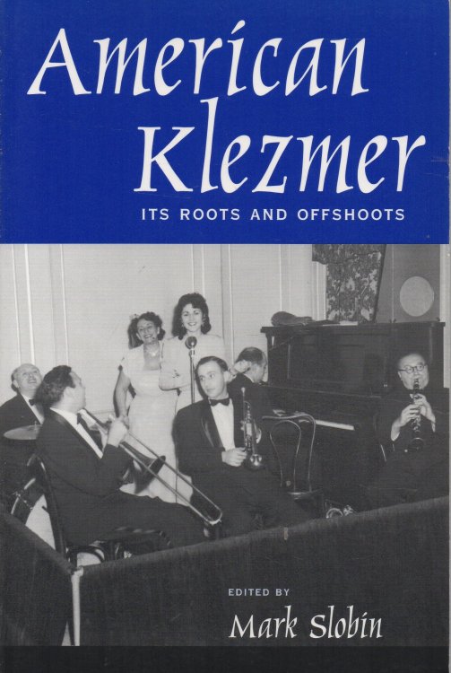 American Klezmer Its Roots and Offshoots