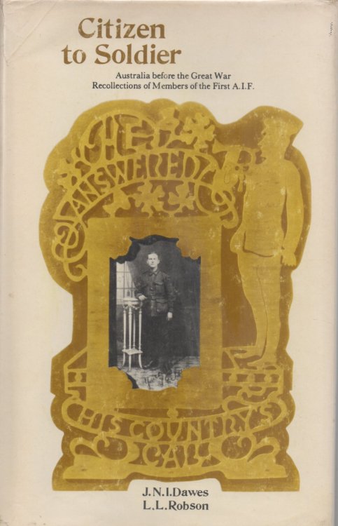 Citizen to Soldier: Australia before the Great War Recollections of Members of the First A.I.F.